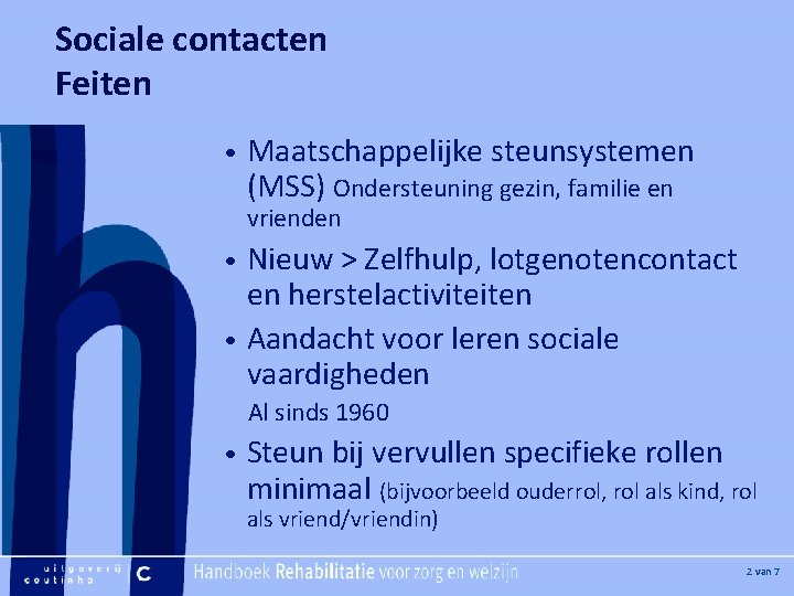 Sociale contacten Feiten [Hier plaatje invoegen] • Maatschappelijke steunsystemen (MSS) Ondersteuning gezin, familie en