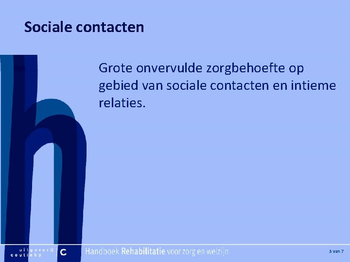 [Hier plaatje invoegen] Sociale contacten Grote onvervulde zorgbehoefte op gebied van sociale contacten en