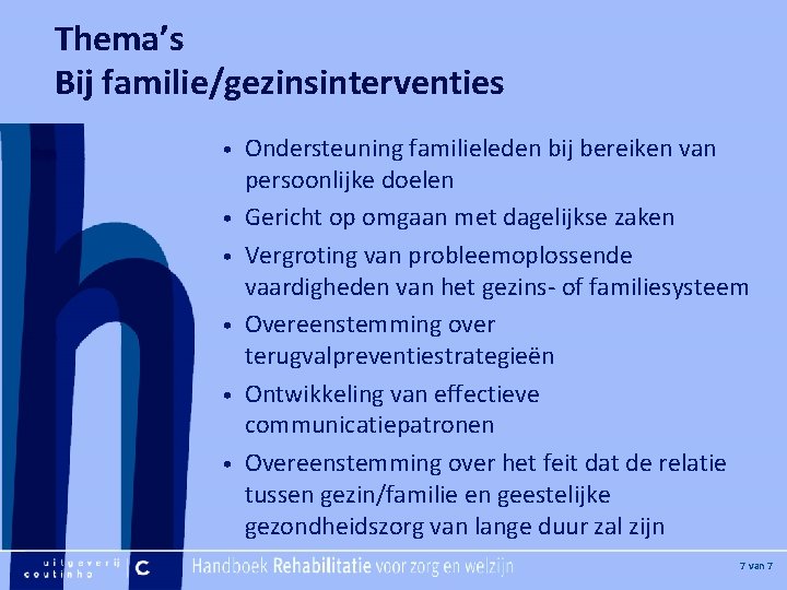 Thema’s Bij familie/gezinsinterventies [Hier plaatje invoegen] • • • Ondersteuning familieleden bij bereiken van