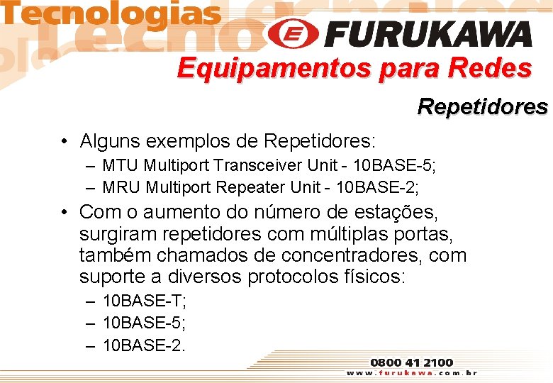 Equipamentos para Redes Repetidores • Alguns exemplos de Repetidores: – MTU Multiport Transceiver Unit