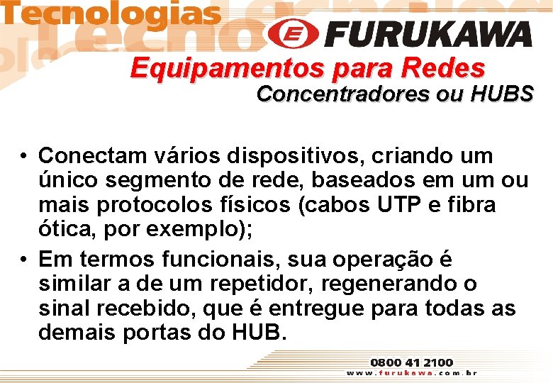 Equipamentos para Redes Concentradores ou HUBS • Conectam vários dispositivos, criando um único segmento