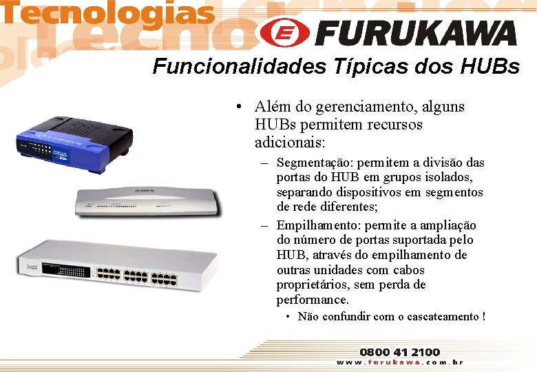 Funcionalidades Típicas dos HUBs • Além do gerenciamento, alguns HUBs permitem recursos adicionais: –