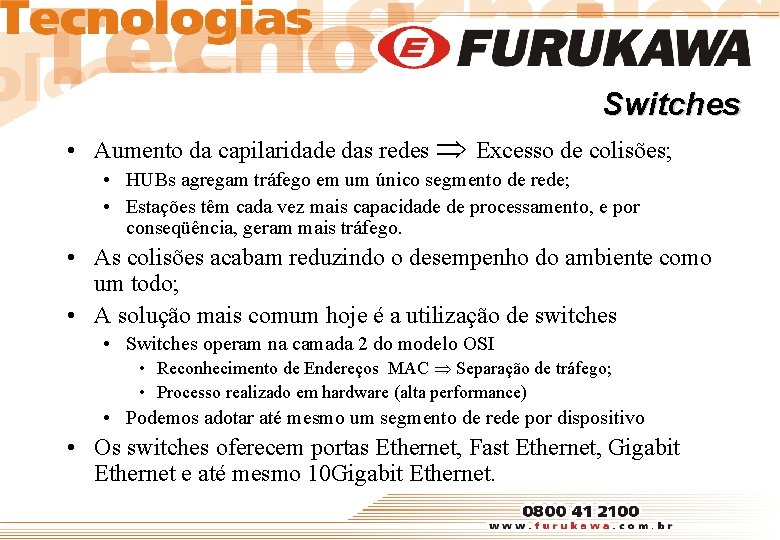 Switches • Aumento da capilaridade das redes Excesso de colisões; • HUBs agregam tráfego