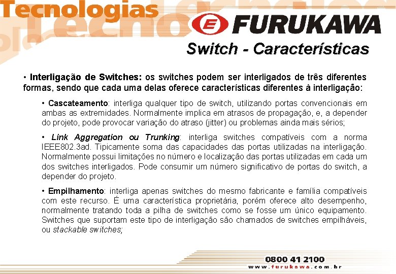 Switch - Características • Interligação de Switches: os switches podem ser interligados de três