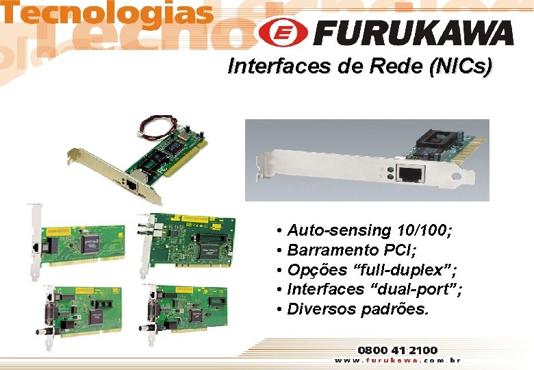 Interfaces de Rede (NICs) • Auto-sensing 10/100; • Barramento PCI; • Opções “full-duplex”; •