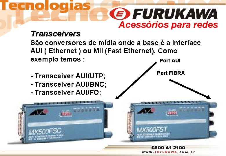 Transceivers Acessórios para redes São conversores de mídia onde a base é a interface