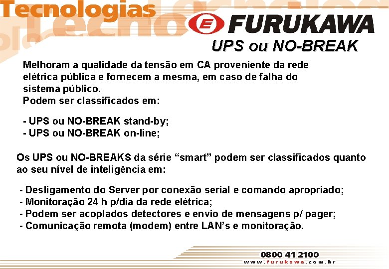 UPS ou NO-BREAK Melhoram a qualidade da tensão em CA proveniente da rede elétrica