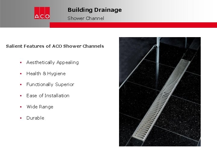 Building Drainage Shower Channel Salient Features of ACO Shower Channels Aesthetically Appealing Health &