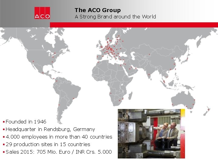 The ACO Group A Strong Brand around the World Founded in 1946 Headquarter in