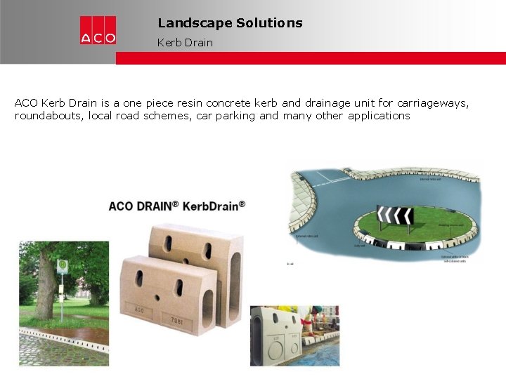 Landscape Solutions Kerb Drain ACO Kerb Drain is a one piece resin concrete kerb