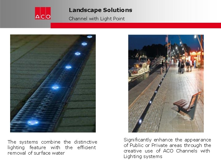 Landscape Solutions Channel with Light Point The systems combine the distinctive lighting feature with