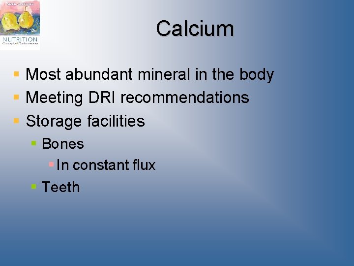 Calcium § Most abundant mineral in the body § Meeting DRI recommendations § Storage