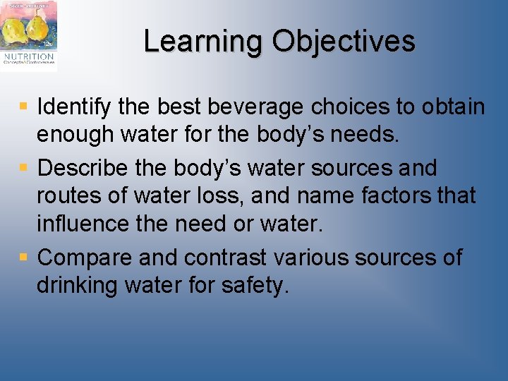 Learning Objectives § Identify the best beverage choices to obtain enough water for the