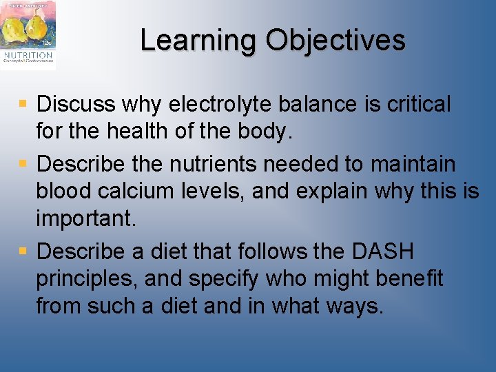 Learning Objectives § Discuss why electrolyte balance is critical for the health of the