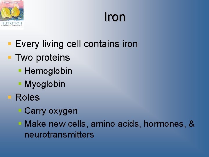 Iron § Every living cell contains iron § Two proteins § Hemoglobin § Myoglobin