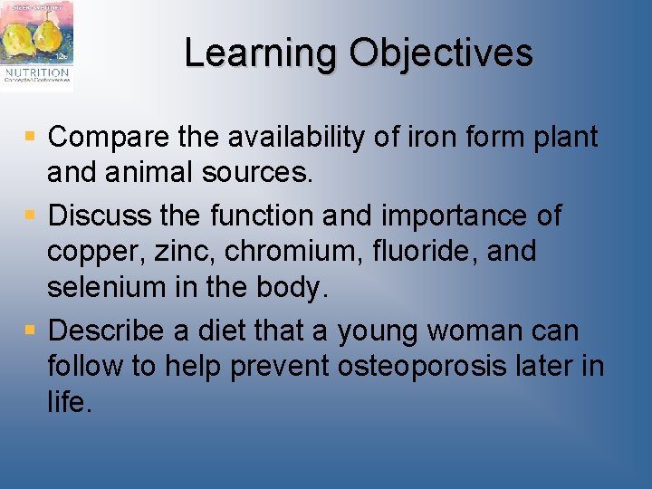 Learning Objectives § Compare the availability of iron form plant and animal sources. §