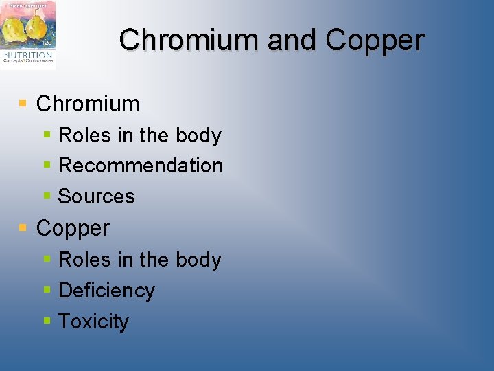 Chromium and Copper § Chromium § Roles in the body § Recommendation § Sources