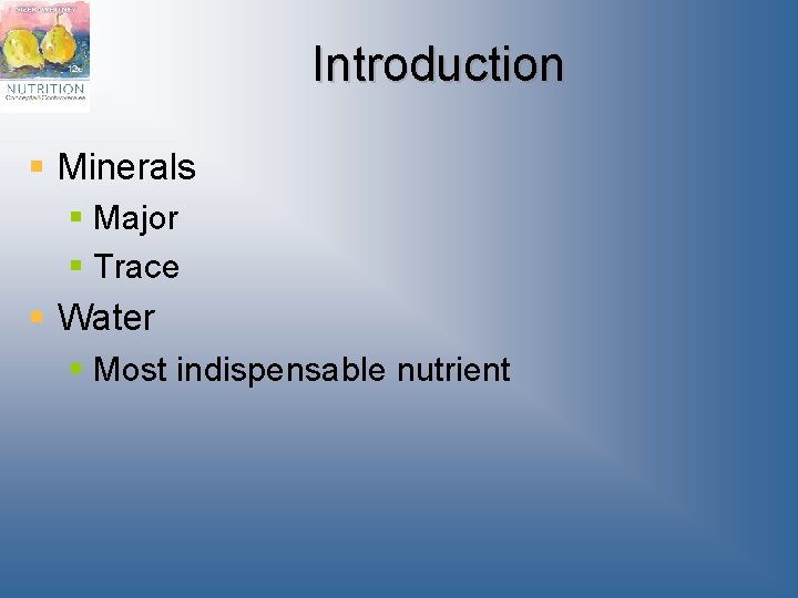 Introduction § Minerals § Major § Trace § Water § Most indispensable nutrient 