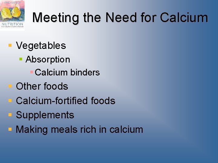 Meeting the Need for Calcium § Vegetables § Absorption § Calcium binders § Other