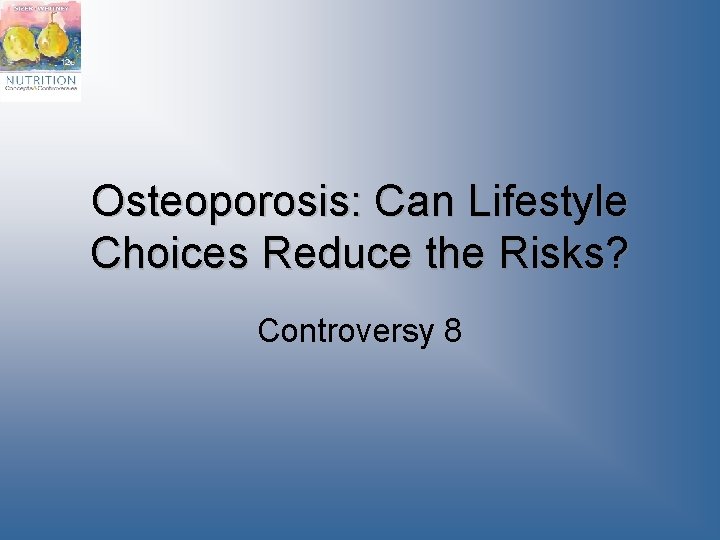 Osteoporosis: Can Lifestyle Choices Reduce the Risks? Controversy 8 