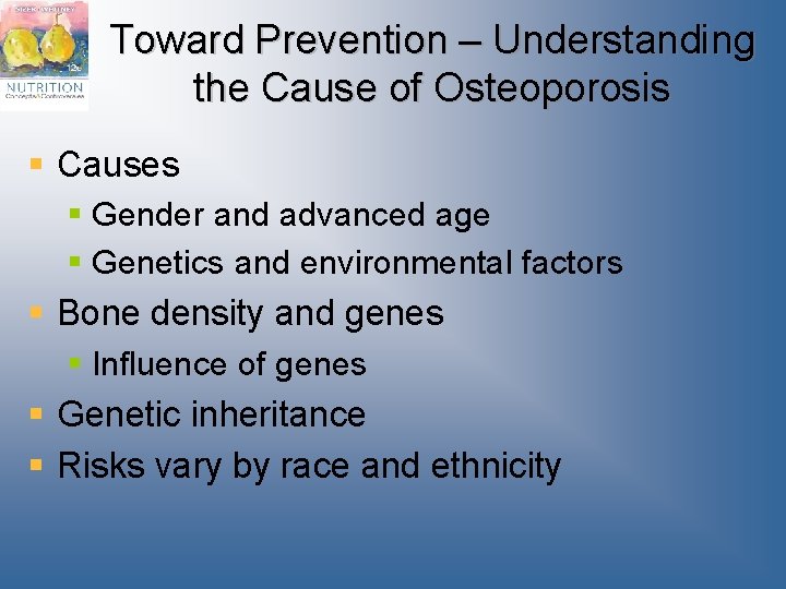 Toward Prevention – Understanding the Cause of Osteoporosis § Causes § Gender and advanced