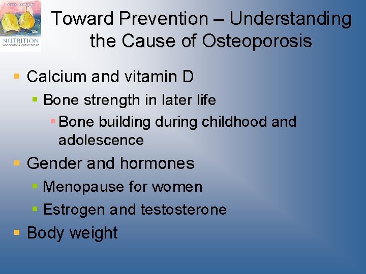 Toward Prevention – Understanding the Cause of Osteoporosis § Calcium and vitamin D §