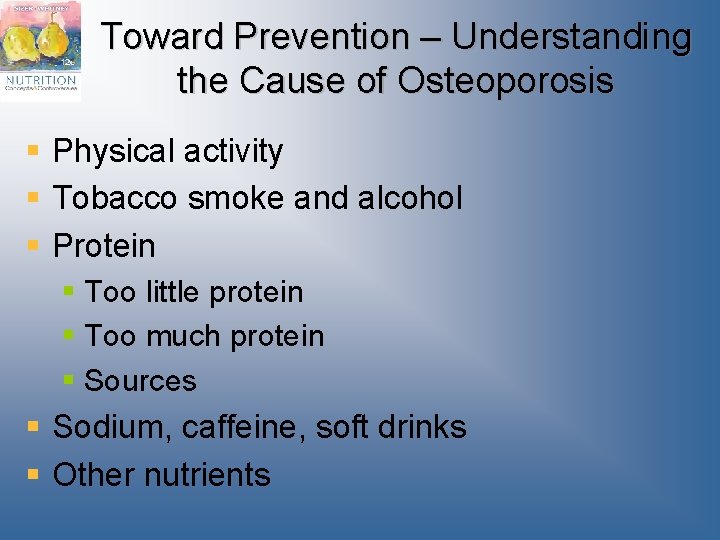 Toward Prevention – Understanding the Cause of Osteoporosis § Physical activity § Tobacco smoke