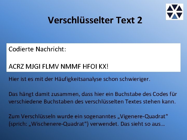 Verschlüsselter Text 2 Codierte Nachricht: ACRZ MJGI FLMV NMMF HFOI KX! Hier ist es