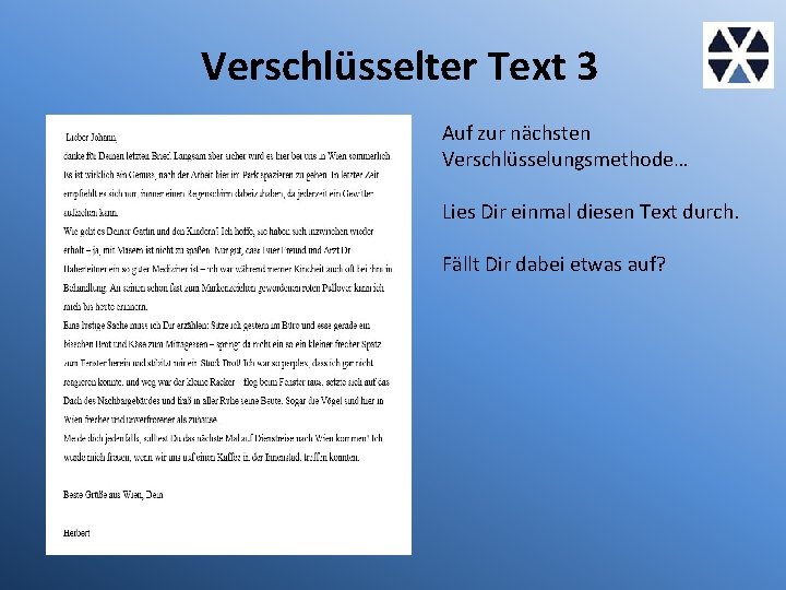 Verschlüsselter Text 3 Auf zur nächsten Verschlüsselungsmethode… Lies Dir einmal diesen Text durch. Fällt