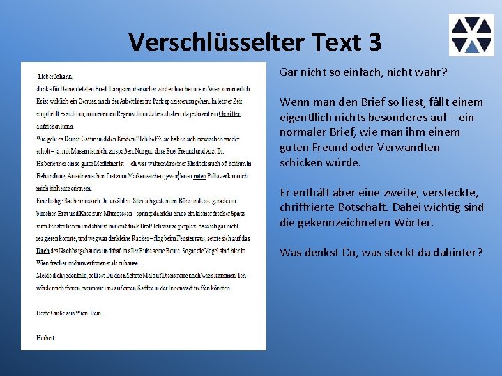 Verschlüsselter Text 3 Gar nicht so einfach, nicht wahr? Wenn man den Brief so