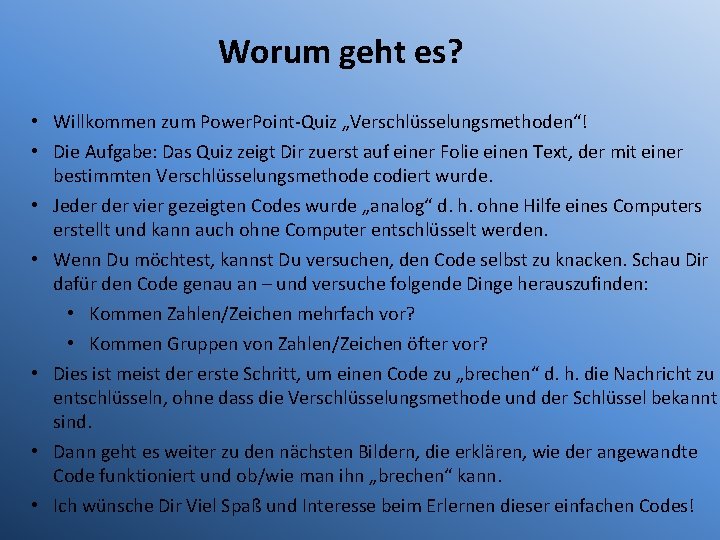 Worum geht es? • Willkommen zum Power. Point-Quiz „Verschlüsselungsmethoden“! • Die Aufgabe: Das Quiz