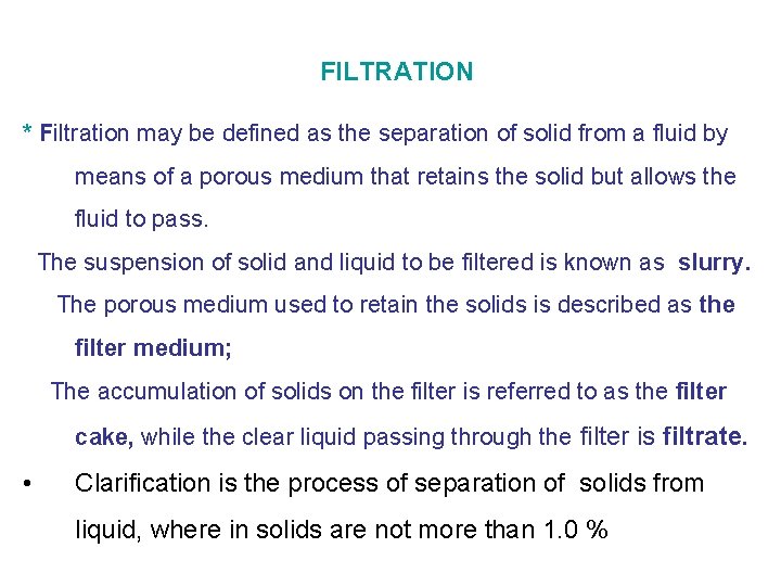 FILTRATION * Filtration may be defined as the separation of solid from a fluid