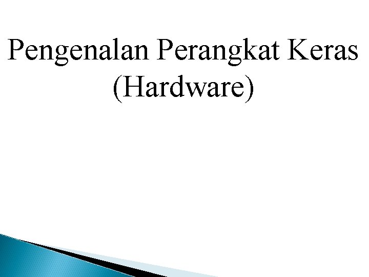 Pengenalan Perangkat Keras (Hardware) 