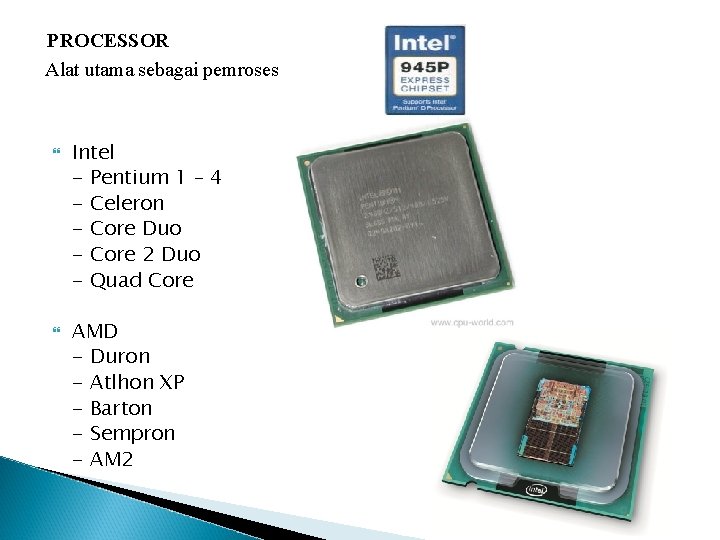  • PROCESSOR Alat utama sebagai pemroses Intel - Pentium 1 – 4 -