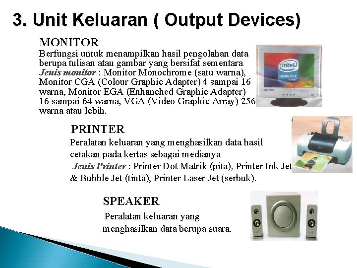 3. Unit Keluaran ( Output Devices) MONITOR Berfungsi untuk menampilkan hasil pengolahan data berupa