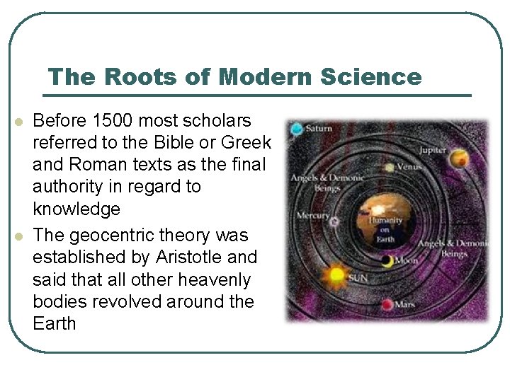 The Roots of Modern Science l l Before 1500 most scholars referred to the
