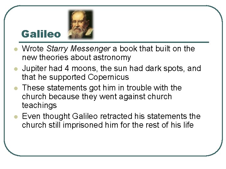 Galileo l l Wrote Starry Messenger a book that built on the new theories