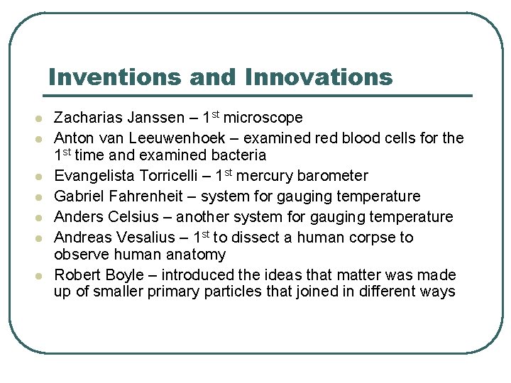 Inventions and Innovations l l l l Zacharias Janssen – 1 st microscope Anton
