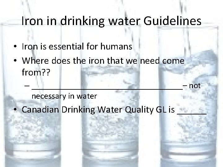Iron in drinking water Guidelines • Iron is essential for humans • Where does