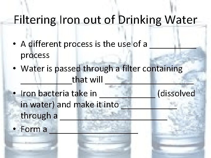 Filtering Iron out of Drinking Water • A different process is the use of
