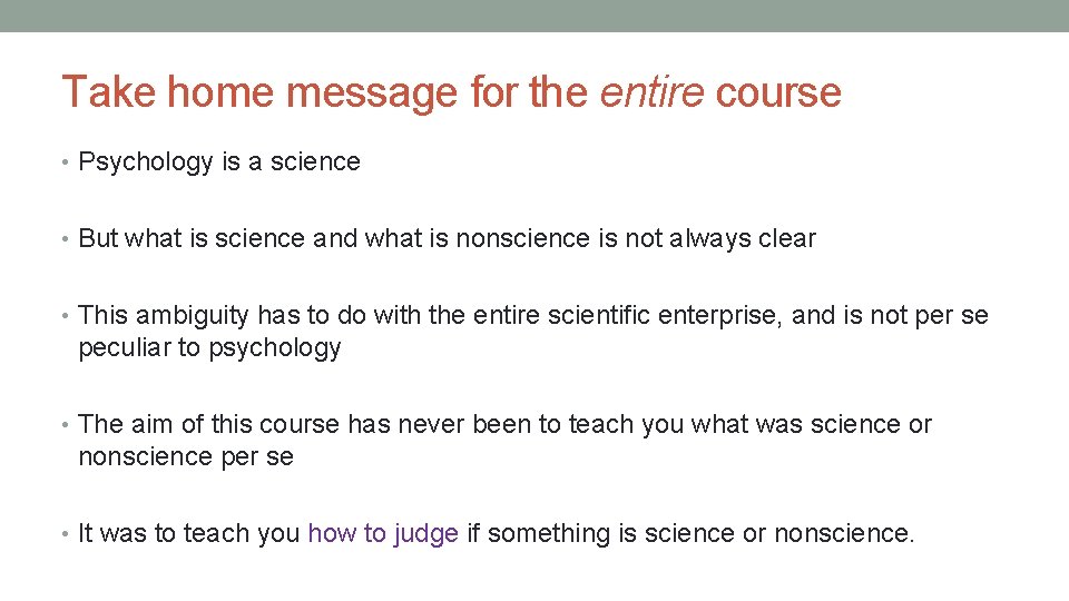 Take home message for the entire course • Psychology is a science • But