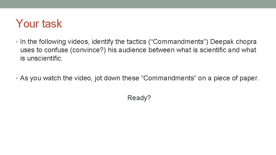 Your task • In the following videos, identify the tactics (“Commandments”) Deepak chopra uses