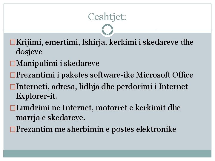 Ceshtjet: �Krijimi, emertimi, fshirja, kerkimi i skedareve dhe dosjeve �Manipulimi i skedareve �Prezantimi i