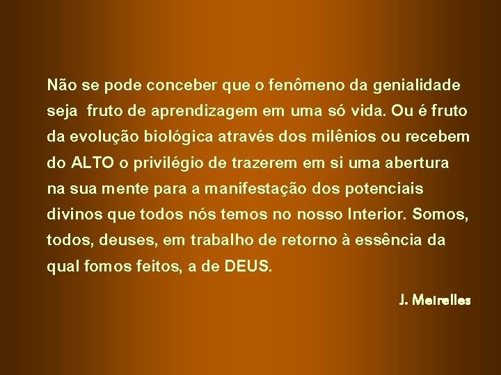 Não se pode conceber que o fenômeno da genialidade seja fruto de aprendizagem em