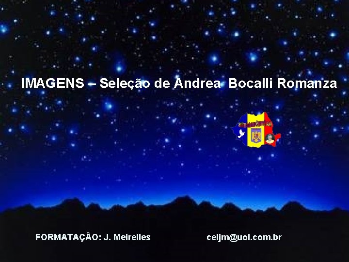 IMAGENS – Seleção de Andrea Bocalli Romanza FORMATAÇÃO: J. Meirelles celjm@uol. com. br 