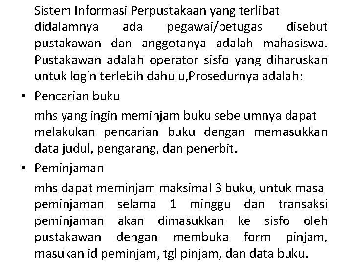 Sistem Informasi Perpustakaan yang terlibat didalamnya ada pegawai/petugas disebut pustakawan dan anggotanya adalah mahasiswa.