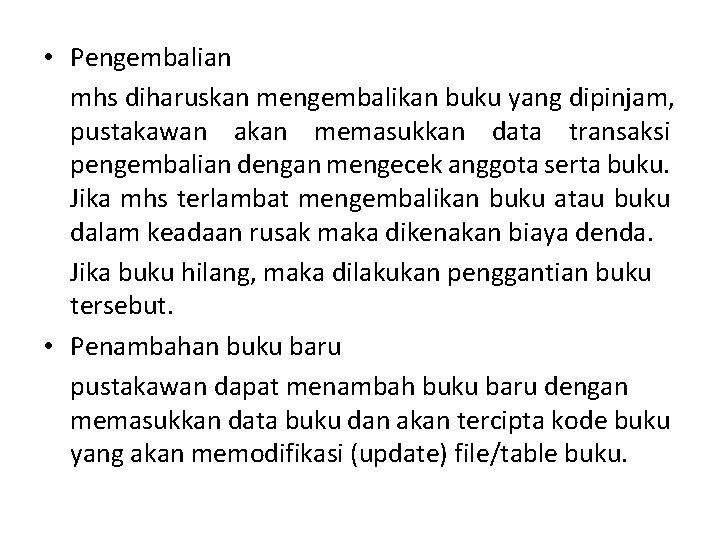  • Pengembalian mhs diharuskan mengembalikan buku yang dipinjam, pustakawan akan memasukkan data transaksi