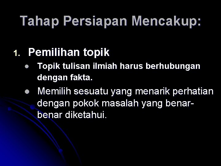 Tahap Persiapan Mencakup: 1. Pemilihan topik l Topik tulisan ilmiah harus berhubungan dengan fakta.