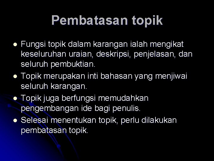 Pembatasan topik l l Fungsi topik dalam karangan ialah mengikat keseluruhan uraian, deskripsi, penjelasan,