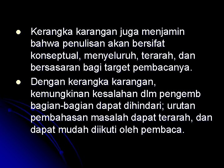 l l Kerangka karangan juga menjamin bahwa penulisan akan bersifat konseptual, menyeluruh, terarah, dan